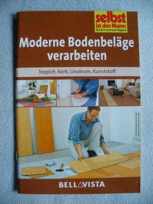 gebrauchtes Buch – Selbst ist der Mann * Das Do-it-yourself-Magazin – Moderne Bodenbeläge verarbeiten * Teppich, Kork, Linoleum, Kunststoff