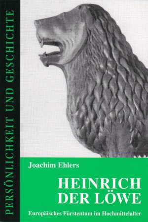 gebrauchtes Buch – Joachim Ehlers – Heinrich der Löwe - Europäisches Fürstentum im Hochmittelalter