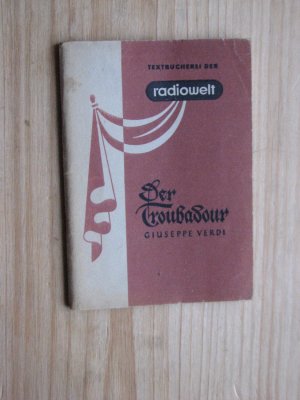 Der Troubadour. Oper in vier Akten von G. Verdi. (Textbücherei der radiowelt Nr. 18) Mit einem Nachwort von Wilhelm Zentner.