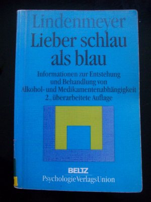 Lieber schlau als blau: Informationen zur Entstehung und Behandlung von Alkohol- und Medikamentenabhängigkeit [2. überarbeitete Auflage]