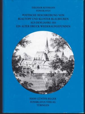 Fons blavus. Poetische Beschreibung von Blautopf und Kloster Blaubeuren aus dem Jahre 1531. Ein alter Druck wiederaufgefunden. Hrsg. u. bearb. von Hans-Günter Bilger