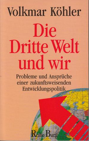 Die Dritte Welt und wir - Probleme und Ansprüche einer zukunftsweisenden Entwicklungspolitik.