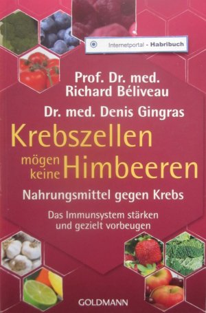 gebrauchtes Buch – Béliveau, Richard & Gingras, Denis – Krebszellen mögen keine Himbeeren - Nahrungsmittel gegen Krebs. Das Immunsystem stärken und gezielt vorbeugen