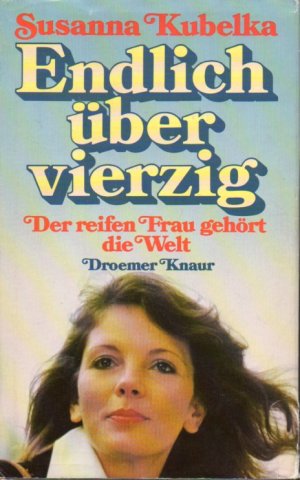 gebrauchtes Buch – Susanna Kubelka – Endlich über vierzig. Der reifen Frau gehört die Welt