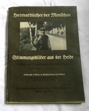 Stimmungsbilder aus der Heide - 50 Bilder und 12 Kunstbeilagen - Literarische Beiträge - Heimatbücher der Menschen