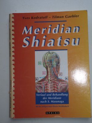 Meridian-Shiatsu - Verlauf und Behandlung der Meridiane nach S. Masunaga. Mit einer farbigen Iokai-Meridiankarte