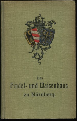 Das Findel- und Waisenhaus zu Nürnberg orts-, kultur-, und wirtschaftsgeschichtlich