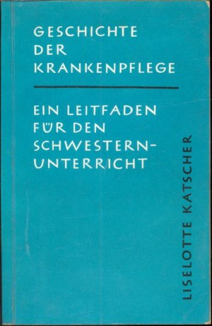 Geschichte der Krankenpflege: Ein Leitfaden für den Schwesternunterricht