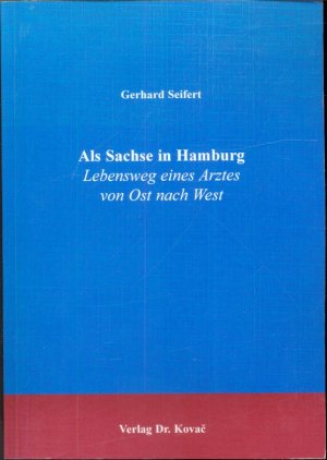 Als Sachse in Hamburg - Lebensweg eines Arztes von Ost nach West