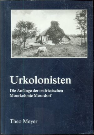 Urkolonisten: Die Anfänge der ostfriesischen Moorkolonie Moordorf