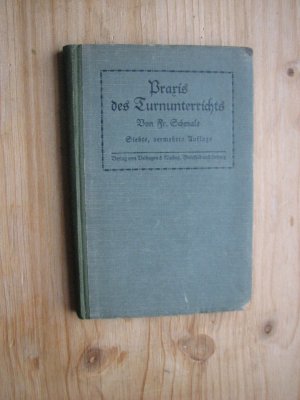 antiquarisches Buch – Fr Schmale – Praxis des Turnunterrichts. Für Volksschulen, sowie untere und mittlere Klassen höherer Lehranstalten auf Grund der neuesten amtlichen Bestimmungen