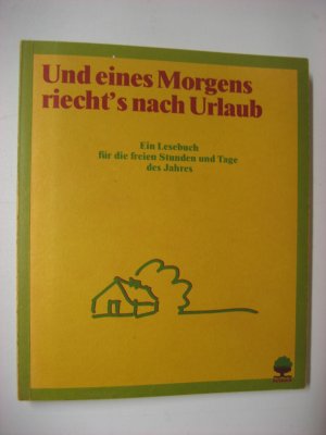 Und eines Morgens riechts nach Urlaub - Ein Lesebuch