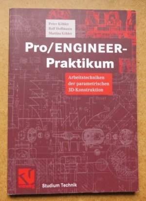 Pro/ENGINEER-Praktikum. Arbeitstechniken der parametrischen 3D-Konstruktion