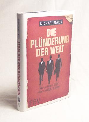 gebrauchtes Buch – Michael Maier – Die Plünderung der Welt : wie die Finanz-Eliten unsere Enteignung planen / Michael Maier