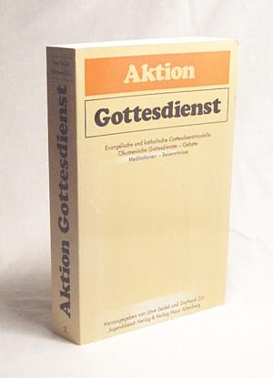 Aktion Gottesdienst I : Evang. u. kath. Gottesdienstmodelle, ökumen. Gottesdienste, Gebete, Meditationen, Bekenntnisse / Hrsg. von Uwe Seidel u. Diethard Zils