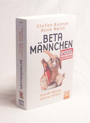 gebrauchtes Buch – Bonner, Stefan / Weiss – Betamännchen : sind die Männer noch zu retten? / Stefan Bonner/Anne Weiss