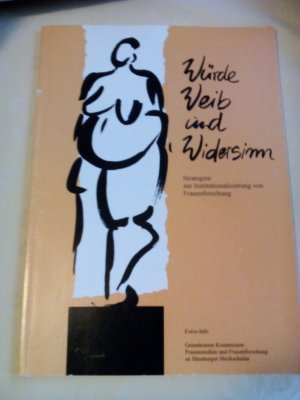 Würde Weib und Widersinn. Strategien zur Institutionalisierung von Frauenforschung