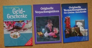 Konvolut 3 Bücher: Die originellsten Geld-Geschenke (Geldgeschenke) / Originelle Verpackungsideen /  Originelle Verpackungsideen für schöne Geschenke