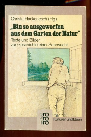 gebrauchtes Buch – Hackenesch, Christa – Bin so ausgeworfen aus dem Garten der Natur /Texte und Bilder zur Geschichte einer Sehnsucht