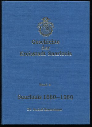 Geschichte der Kreisstadt Saarlouis, Band 4: Saarlouis 1680 - 1980