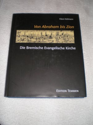 gebrauchtes Buch – Claus Heitmann – Von Abraham bis Zion - Die Ortsgemeinden und die zentralen Einrichtungen und Werke der Bremischen Evangelischen Kirche