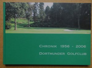 Dortmunder Golfclub  Chronik 1956 - 2006. Zur 50 Jahrfeier des Golfsports in Dortmund