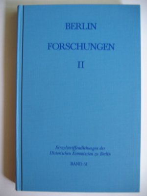 Berlin-Forschungen II [= Einzelveröffentlichungen der Historischen Kommission zu Berlin, Bd. 61]