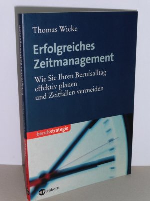 Erfolgreiches Zeitmanagement. - Wie Sie Ihren Berufsalltag effektiv planen und Zeitfallen vermeiden.