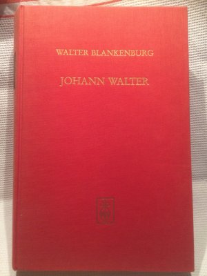 Johann Walter - Leben und Werk - Blankenburg, Walter