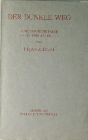 Der dunkle Weg. Eine tragische Farce in drei Akten.