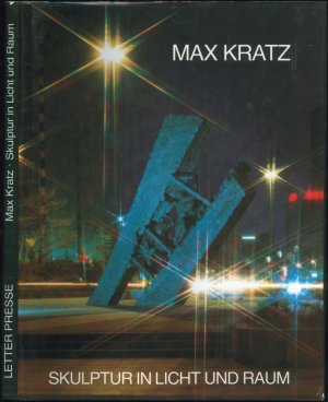 Max Kratz. Skulptur in Licht und Raum