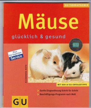 gebrauchtes Buch – Alexandra Roth – Mäuse glücklich & gesund - GU Tierratgeber -Mit den 10 GU Erfolgstipps - Sanfte Eingwöhnung Schritt für Schritt - Beschäftigungsprogramm mit Maß