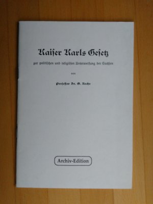 Kaiser Karls Gesetz - Zur politischen und religiösen Unterwerfung der Sachsen