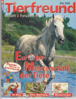 Tierfreund. Wissen, forschen, tun. Mai 2004. Europameisterschaft der Tiere