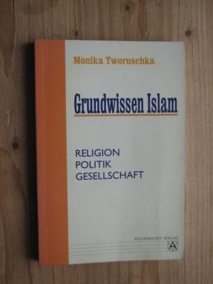 gebrauchtes Buch – Monika Tworuschka – Grundwissen Islam - Religion, Politik, Gesellschaft