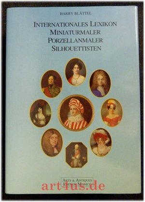 International dictionary miniature painters, porcelain painters, silhouettists = Internationales Lexikon Miniatur-Maler, Porzellan-Maler, Silhouettisten […]