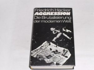 gebrauchtes Buch – Friechrich Hacker – Aggression. . Die Brutalisierung der modernen Welt.