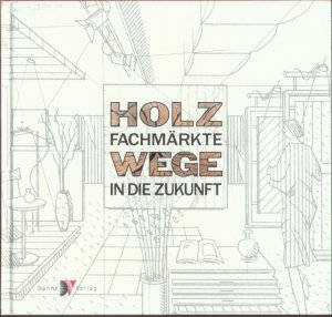 Holzfachmärkte - Wege in die Zukunft