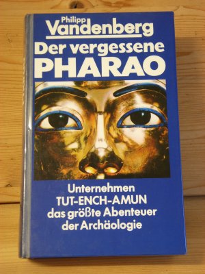"Der vergessene Pharao" Unternehmen TUT-ENCH-AMUN - das größte Abenteuer der Archäologie