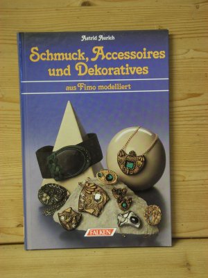 "Schmuck, Accessoires und Dekoratives aus Fimo modelliert"