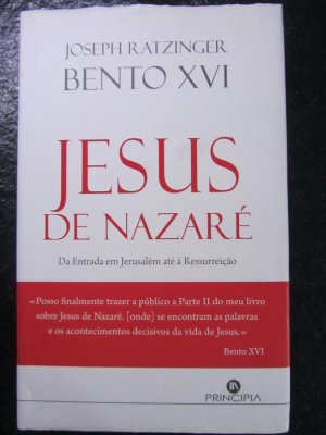 Bento XVI. JESUS DE NAZARÉ - Parte II - Da Entrada em Jerusalém até à Ressurreiscao. Benedikt XVI. Jesus von Nazareth TEil IIVom Eintritt in Jerusalem bis zur Auferstehung