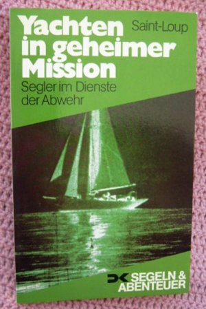 Yachten in geheimer Mission • Phantomsegler im Auftrag des deutschen Abwehr zwischen 1940 und 1944 an der französischen Atlantikküste