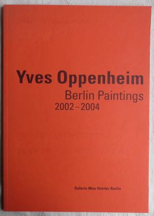 Yves Oppenheim : Berlin Paintings 2002 - 2004