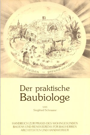 Der praktische Baubiologe. Handbuch zur Praxis des wohngesunden Bauens und renovierens für Bauherren Architekten und Handwerker. Gesund bleiben - gesund […]