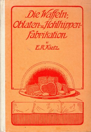 Die Waffeln-, Oblaten-, u. Hohlhippenfabrikation