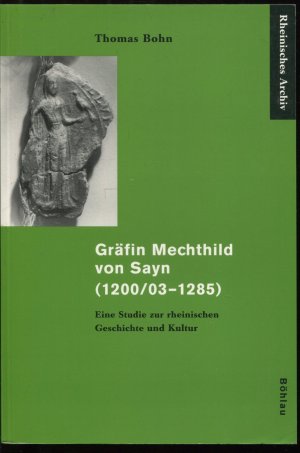 Gräfin Mechthild von Sayn (1200/03-1285) - Eine Studie zur rheinischen Geschichte und Kultur