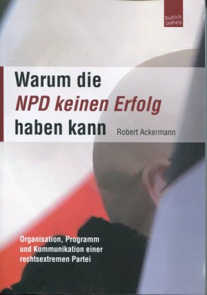 gebrauchtes Buch – Robert Ackermann – Warum die NPD keinen Erfolg haben kann - Organisation, Programm und Kommunikation einer rechtsextremen Partei