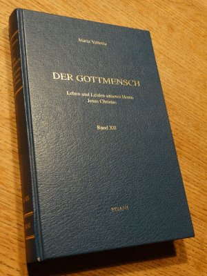 Der Gottmensch - Bd. XII Die Verherrlichung.Leben und Leiden unseres Herrn Jesus Christus