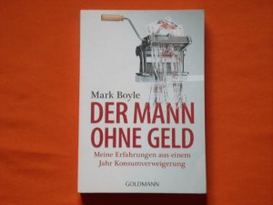 gebrauchtes Buch – Mark Boyle – Der Mann ohne Geld. Meine Erfahrungen aus einem Jahr Konsumverweigerung.