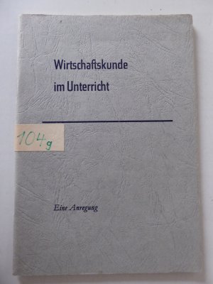 gebrauchtes Buch – Bundesausschuß für volkswirtschaftliche Aufklärung e.V.  – Wirtschaftskunde im Unterricht. Eine Anregung. Softcover